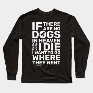 If there are no dogs in the heaven Long Sleeve T-Shirt